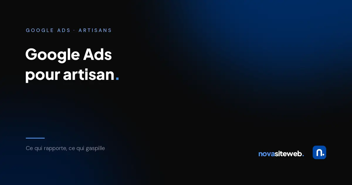 Google Ads pour artisan : ce qui rapporte et ce qui gaspille
